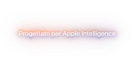 Progettato per Apple Intelligence